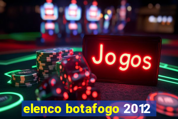 elenco botafogo 2012